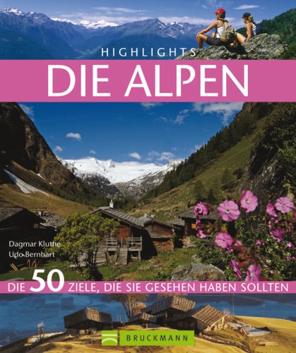 Beispielbild fr Highlights - Die Alpen: Die 50 Ziele, die Sie gesehen haben sollten zum Verkauf von medimops
