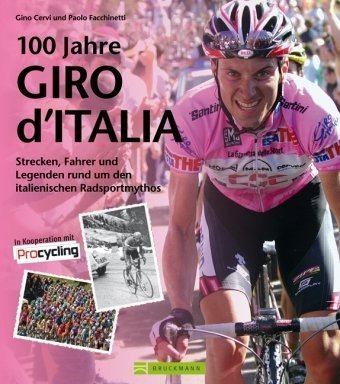 Beispielbild fr 100 Jahre Giro dItalia: Strecken, Fahrer und Legenden rund um den italienischen Radsport-Mythos zum Verkauf von medimops