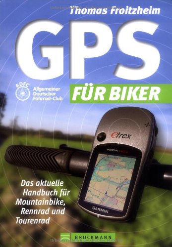 Beispielbild fr GPS fr Biker: Das aktuelle Handbuch fr Mountainbike, Rennrad und Tourenrad zum Verkauf von medimops