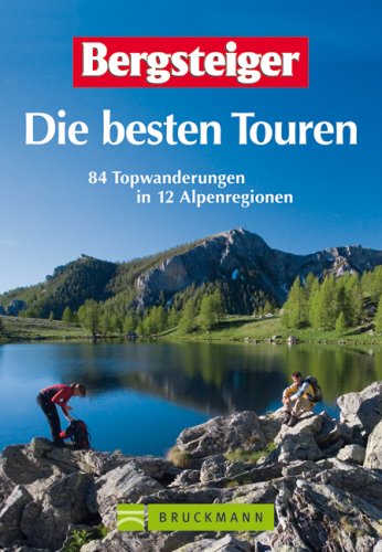 Bergsteiger, Die besten Touren 84 Topwanderungen in 12 Alpenregionen