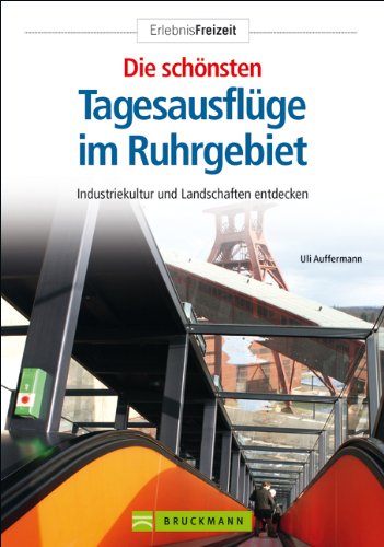 Die schÃ¶nsten TagesausflÃ¼ge im Ruhrgebiet: Industriekultur und Landschaften entdecken (9783765454479) by Auffermann, Uli