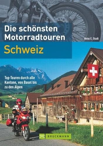 9783765454929: Die schnsten Motorradtouren: Schweiz: Top-Touren durch alle Kantone, von Basel bis zu den Alpen