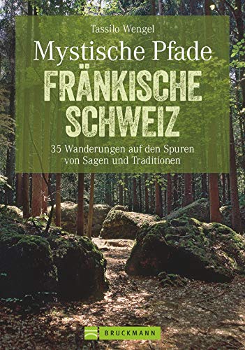 Stock image for Mystische Pfade Frnkische Schweiz: 35 Wanderungen auf den Spuren von Sagen und Traditionen (Erlebnis Wandern) for sale by medimops