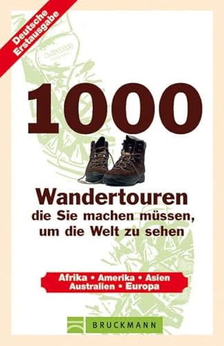 1000 Wandertouren, die Sie machen müssen, um die Welt zu sehen. Afrika, Amerika, Asien, Australie...