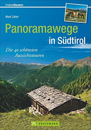 Panoramawege in Südtirol: Die 40 schönsten Aussichtstouren - Zahel, Mark