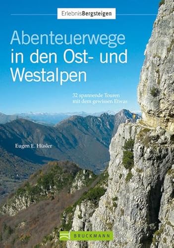 Abenteuerwege Ost- Westalpen: 32 spannende Touren mit dem gewissen Etwas - Hüsler, Eugen E.
