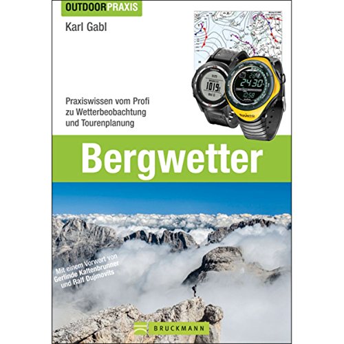 Bergwetter : Praxiswissen vom Profi zu Wetterbeobachtung und Tourenplanung - Karl Gabl