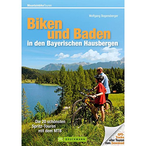 Beispielbild fr Biken und Baden in den Bayerischen Hausbergen: Die 22 schnsten Spritz-Touren mit dem MTB (Mountainbiketouren) zum Verkauf von McBook