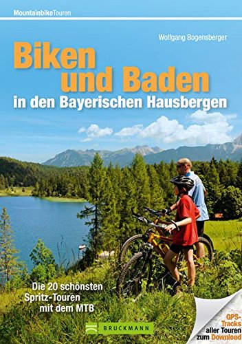 9783765459672: Biken und Baden in den Bayerischen Hausbergen: Die 22 schnsten Spritz-Touren mit dem MTB (Mountainbiketouren)