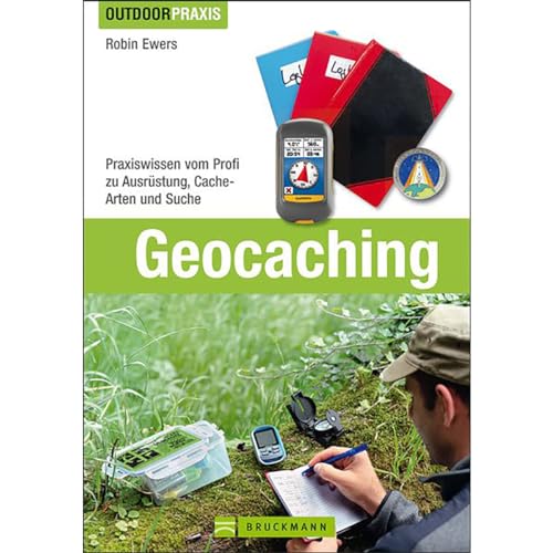 Geocaching Praxiswissen vom Profi zu Ausrüstung, Cache-Arten und Suche