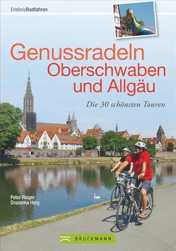 Genussradeln Oberschwaben und Allgäu Die 30 schönsten Touren