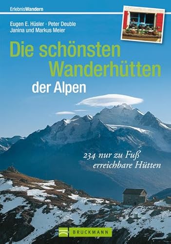 Beispielbild fr Die schnsten Wanderhtten der Alpen: ber 225 nur zu Fu erreichbare Htten fr Wanderer, Bergwanderer und Bergsteiger inkl. Wandertouren von Htte . 230 nur zu Fu erreichbare Htten zum Verkauf von medimops