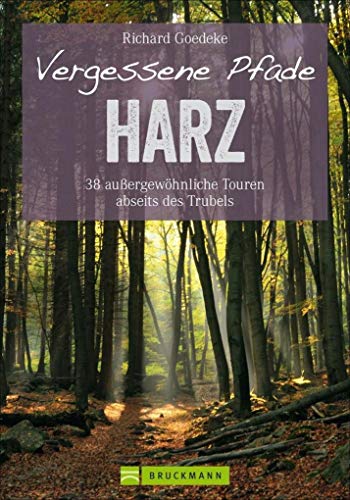 Beispielbild fr Vergessene Pfade: Wandern wie zu Goethes Zeiten! 35 auergewhnliche Touren abseits des Trubels fhren Sie in unbekannte Winkel des Harz, dem . Im Harz wandern Sie zu jeder Jahreszeit. zum Verkauf von medimops