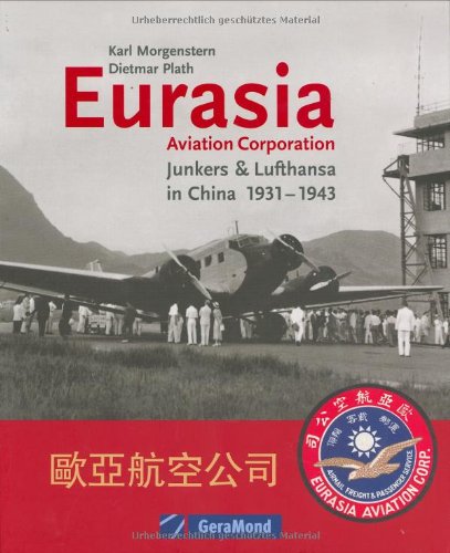 Beispielbild fr Eurasia Aviation Corporation Junkers & Lufthansa in China 1931 - 1943 zum Verkauf von Antiquariat Foertsch