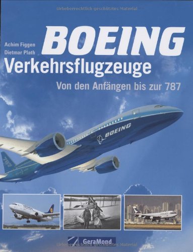 Boing Verkehrsflugzeuge: Von den Anfängen bis zur 787 (GeraMond) - Figgen, Achim und Dietmar Plath