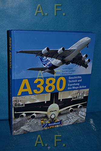 A380 - Geschichte, Technik und Erprobung des Mega-Airbus - Figgen, Achim / Morgenstern, Karl / Plath, Dietmar