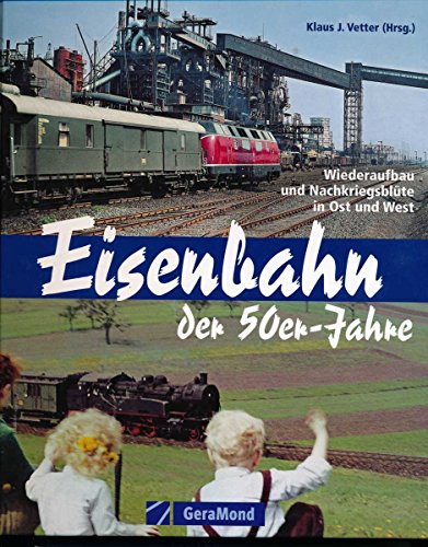9783765470738: Eisenbahn der 50er-Jahre: Wiederaufbau und Nachkriegsblüte in Ost und West