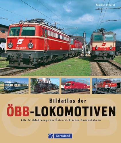 Bildatlas der ÖBB-Lokomotiven: Alle Triebfahrzeuge der Österreichischen Bundesbahnen - Markus Inderst