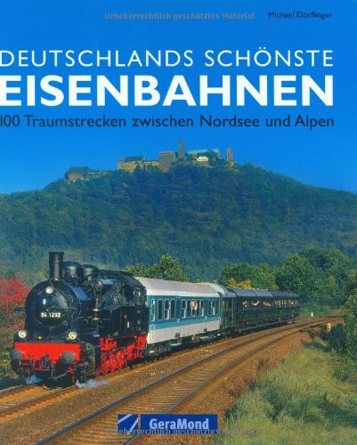 9783765470950: Deutschlands schnste Eisenbahnen: 100 Traumstrecken zwischen Nordsee und Alpen