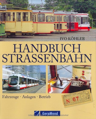 Handbuch Strassenbahn : Fahrzeuge, Anlagen, Betrieb. Ivo Köhler. - Köhler, Ivo (Verfasser).