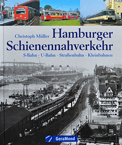 Hamburger Schienennahverkehr: S-Bahn U-Bahn Straßenbahn Kleinbahnen (Gebundene Ausgabe) von Christoph Müller (Autor) - Christoph Müller (Autor)