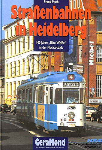 Straßenbahnen in Heidelberg. 100 Jahre "Blau-Weiße" in der Neckarstadt. 1. A.