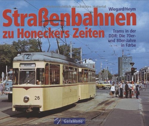 Stock image for Straenbahnen zu Honeckers Zeiten : Trams in der DDR: Die 70er- und 80er-Jahre in Farbe for sale by Martin Bott Bookdealers Ltd