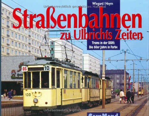 Stock image for Straßenbahnen zu Ulbrichts Zeiten. Trams in der DDR: Die 60er Jahre in Farbe for sale by medimops