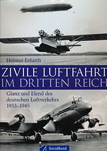 Zivile Luftfahrt im Dritten Reich. Glanz und Elend des deutschen Luftverkehrs 1933 - 1945.