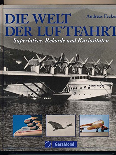 Stock image for Die Welt der Luftfahrt. Superlative, Rekorde und Kuriositäten. for sale by ThriftBooks-Dallas