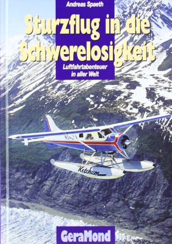 Stock image for Sturzflug in die Schwerelosigkeit. Luftfahrtabenteuer in aller Welt for sale by medimops