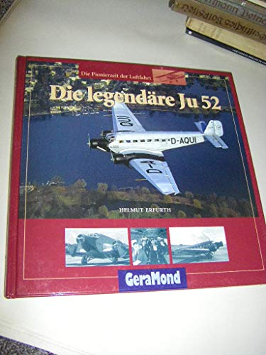 9783765472244: Die legendre Ju 52. Die Pionierzeit der Luftfahrt