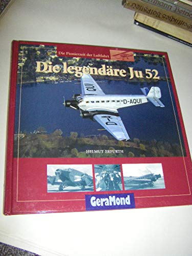 Stock image for Die legendre Ju 52. Die Pionierzeit der Luftfahrt for sale by medimops