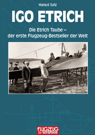 Igo Etrich : Die Etrich Taube - Der erste Flugzeug-Bestseller der Welt. Igo Etrich - Leben und Werk - Salz, Hanus