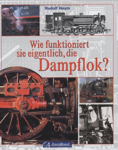 9783765472558: Wie funktioniert sie eigentlich, die Dampflok?