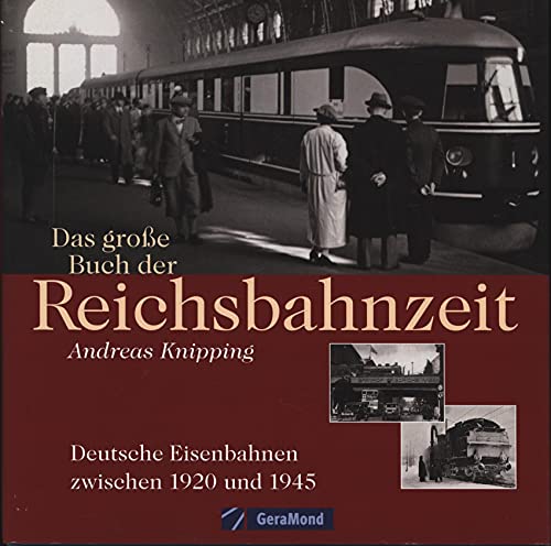 Beispielbild fr Das groe Buch der Reichsbahnzeit. Deutsche Eisenbahnen zwischen 1920 und 1945 zum Verkauf von medimops