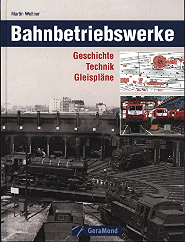 Bahnbetriebswerke: Geschichte Technik Gleisplaene - Martin Weltner