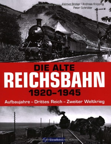 Die alte Reichsbahn 1920 - 1945. Aufbaujahre - Drittes Reich - Zweiter Weltkrieg. - Brinker, Helmut, Andreas Knipping und Peter Schricker