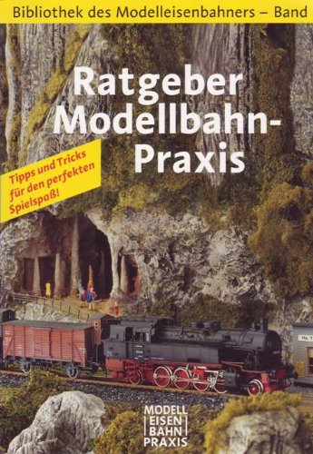 Stock image for Ratgeber Modelleisenbahn-Praxis (Bibliothek des Modelleisenbahners; Band 8) for sale by medimops