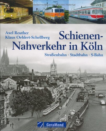 Stock image for Schienen-Nahverkehr in Kln: Straenbahn - Stadtbahn - S-Bahn for sale by medimops