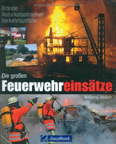 Imagen de archivo de Die groen Feuerwehreinstze: Brnde. Naturkatastrophen. Verkehrsunflle a la venta por medimops