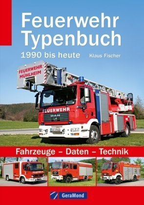 Feuerwehr Typenbuch 1990 bis heute Fahrzeuge - Daten - Technik