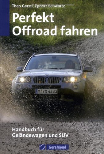 Perfekt offroad fahren: Handbuch für Geländewagen und SUV - Egbert Schwartz