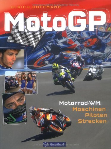 MotoGP : Motorrad-WM: Maschinen, Piloten, Strecken. Ulrich Hoffmann - Hoffmann, Ulrich (Mitwirkender)