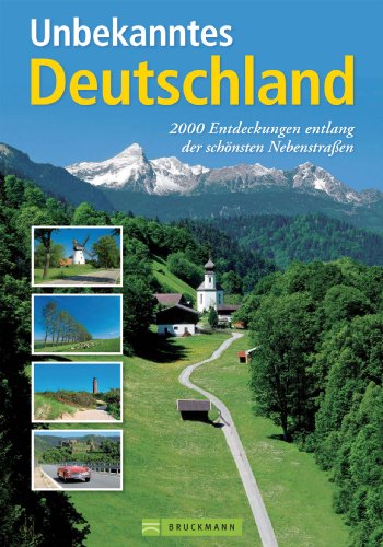 9783765482816: Unbekanntes Deutschland: Der Bildband zeigt die versteckten Winkel unseres Landes. 150 Autotouren mit kulinarischen Tipps und bernachtungshinweisen. Deutschland neu entdecken und erleben