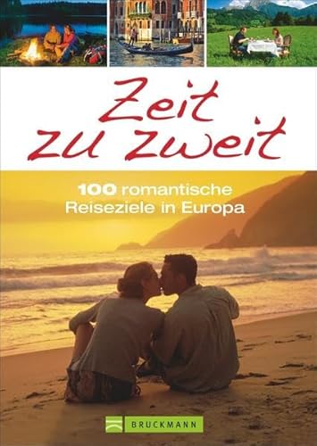 9783765482946: Reisefhrer Europa: Zeit zu zweit! 100 romantische Reiseziele in Europa. Originelle Tipps fr romantische Kurzreisen - vom Mrchenschloss bis zum Tempel der Aphrodite oder Stdtereise