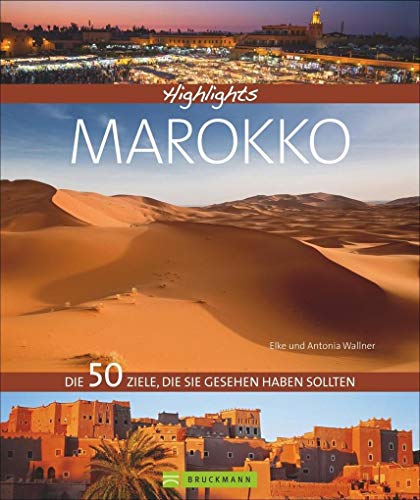 Beispielbild fr Highlights Marokko: Die 50 Ziele, die Sie gesehen haben sollten. Ein Bildband ber Marokko, den Djemaa el Fna in Marrakesch, das Atlasgebirge und die Sahara. Marokko in groartigen Bildern und Tipps. zum Verkauf von medimops