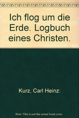 Imagen de archivo de Ich flog um die Erde. Logbuch eines Christen. a la venta por Versandantiquariat Felix Mcke