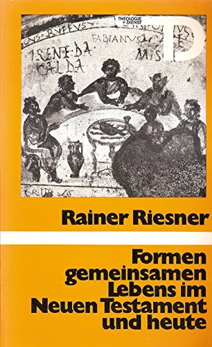 Formen gemeinsamen Lebens im Neuen Testament und heute (Theologie und Dienst ; Heft 11) (German Edition) (9783765504273) by Riesner, Rainer