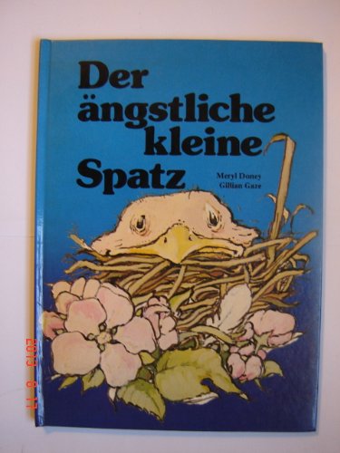 Der ängstliche kleine Spatz / erzählt von Meryl Doney. Ill. von Gillian Gaze. [Dt. von Elsi Wälti] - Meryl Doney